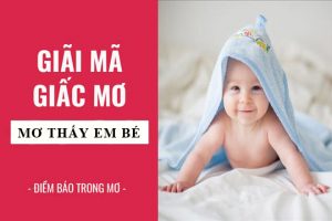 Mơ thấy em bé nên đánh con gì