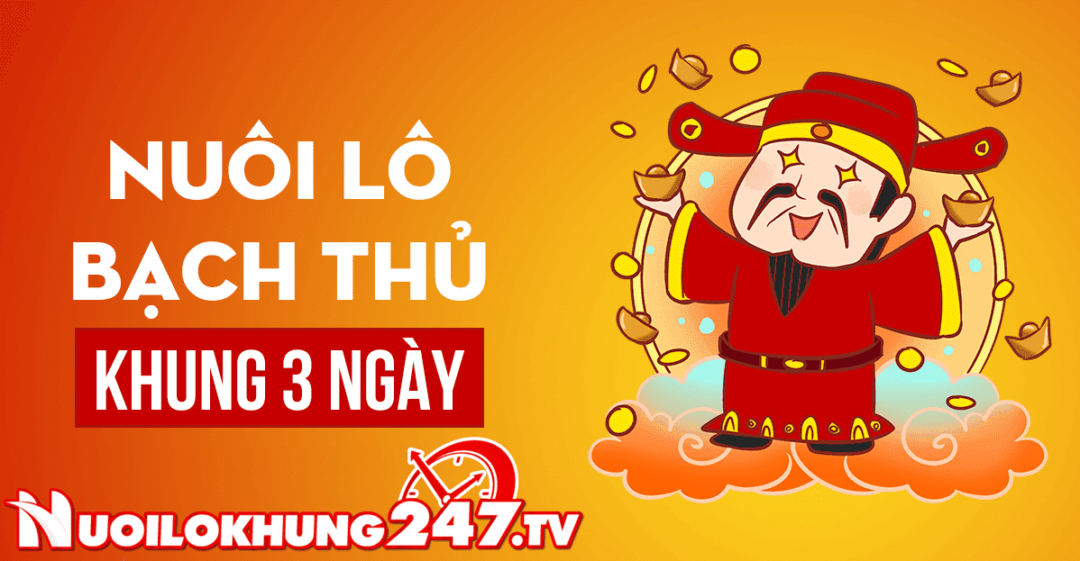 Nuôi bạch thủ lô khung 3 ngày miễn phí bất bại tuyệt đối