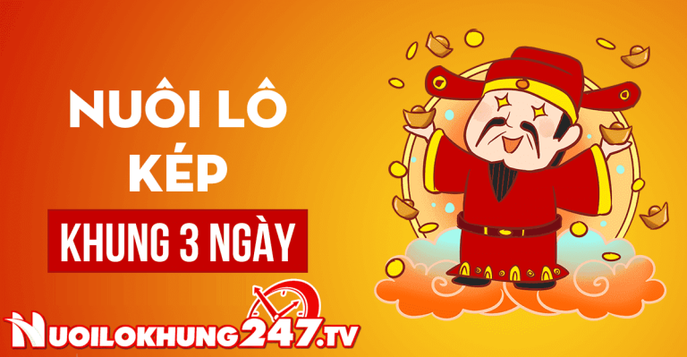 Nuôi lô kép khung 3 ngày 247 bất bại miễn phí ăn to