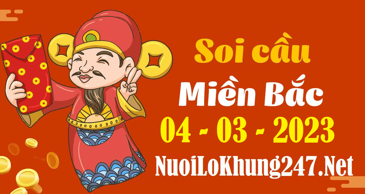 Soi cầu 247 dự đoán kết quả xổ số miền bắc ngày 04/03/2023