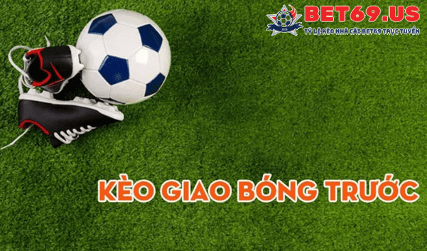 kèo giao bóng trước