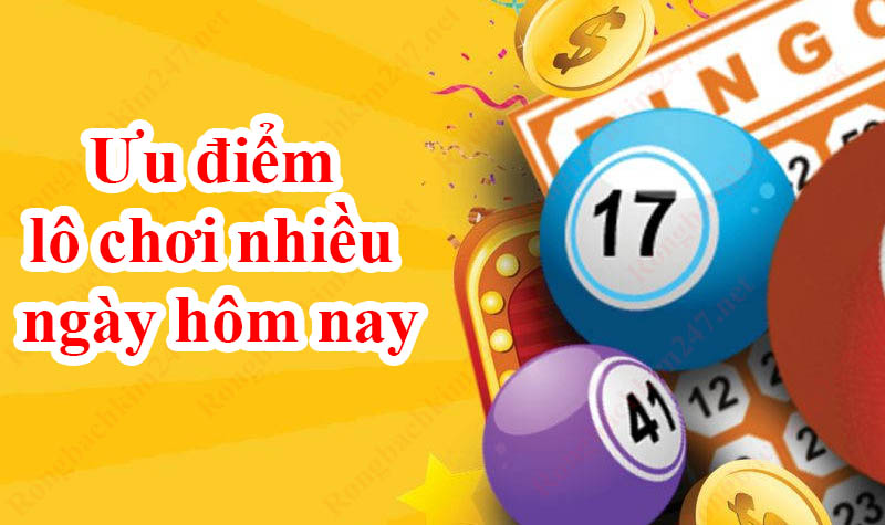 Lô chơi nhiều ngày hôm nay miễn phí