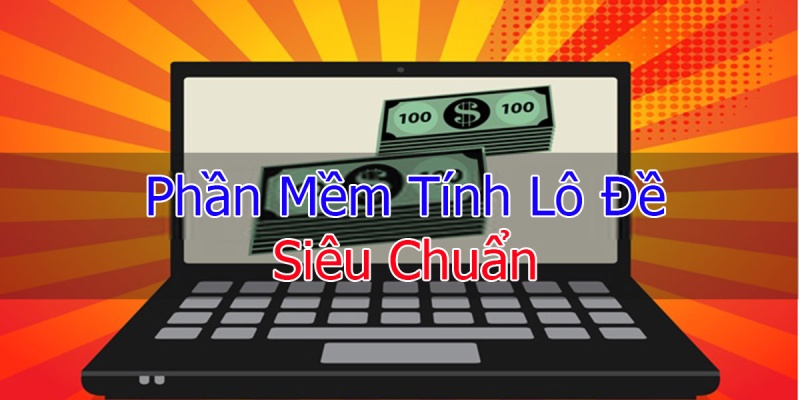 3 Phần Mềm Tính Lô Đề Chính Xác Nhất Cho Bet Thủ Trải Nghiệm