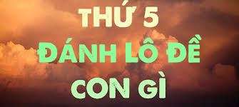 Thứ 5 đánh con gì đánh lô gì