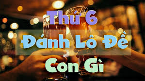 Thứ 6 đánh con gì đánh lô gì