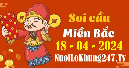 Soi cầu XSMB 18-4-2024 | Dự đoán kết quả XSMB ngày 18-4-2024