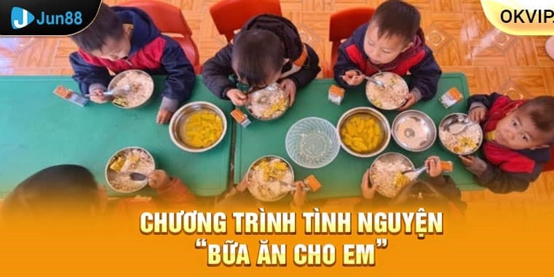 okvip-jun88-to-chuc-chuong-trinh-bua-an-cho-em