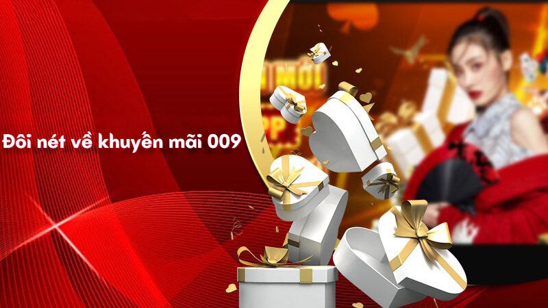 Khuyến Mãi 009 Với Vô Vàn Phần Quà Hấp Dẫn