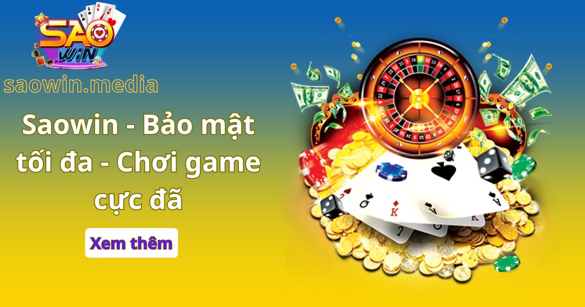 Saowin – Bảo mật tối đa – Chơi game cực đã