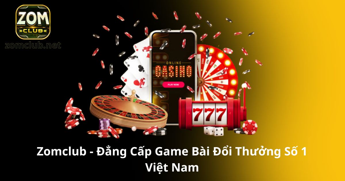 Zomclub – Đẳng Cấp Game Bài Đổi Thưởng Số 1 Việt Nam