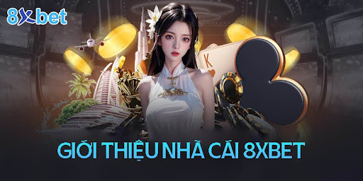 Giới Thiệu 8xbet – Nhà Cái Đáng Trải Nghiệm Nhất 2024