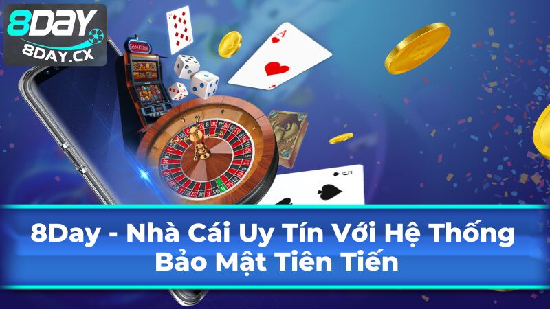 8Day – Nhà Cái Uy Tín Với Hệ Thống Bảo Mật Tiên Tiến