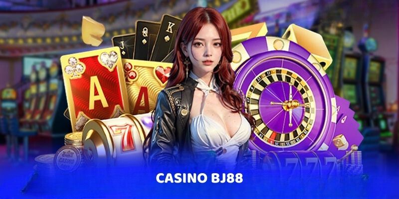 Casino BJ88 – Sảnh Game Uy Tín Top 1 Tại Thị Trường Cá Cược