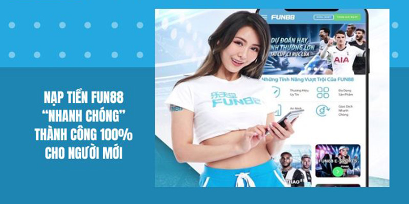 Nạp Tiền Fun88 – Hướng Dẫn 3 Cách Gửi Tiền An Toàn, Đơn Giản