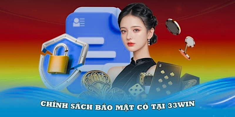 Chính sách bảo mật 33Win – Tường lửa vững chắc bảo vệ dữ liệu