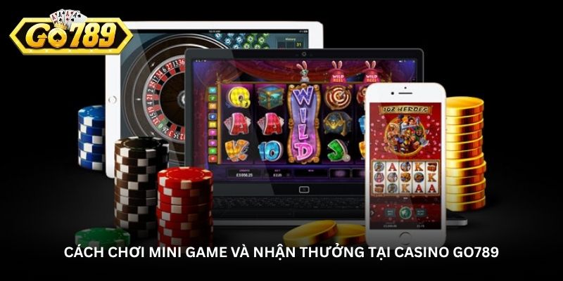 Cách chơi mini game và nhận thưởng tại casino Go789