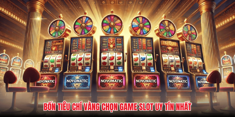 Bốn tiêu chí vàng chọn game slot uy tín nhất